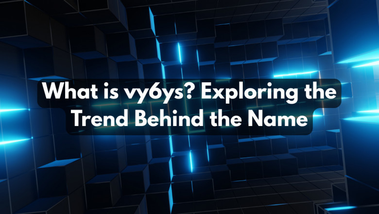 What is vy6ys? Exploring the Trend Behind the Name