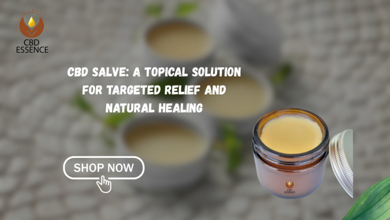CBD Salve: A Topical Solution for Targeted Relief and Natural Healing