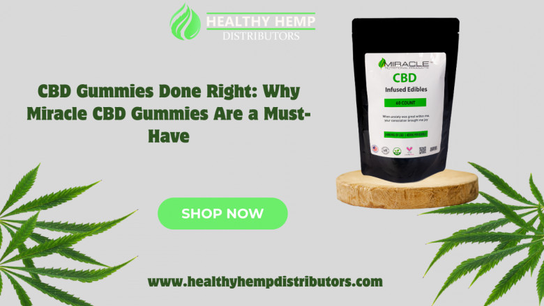 CBD Gummies Done Right: Why Miracle CBD Gummies Are a Must-Have