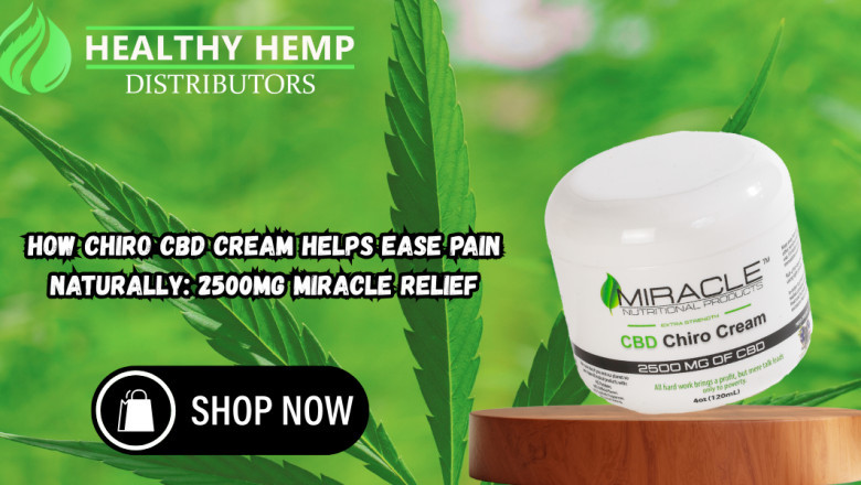 How Chiro CBD Cream Helps Ease Pain Naturally: 2500mg Miracle Relief
